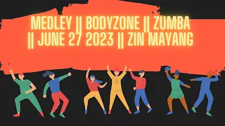 MEDLEY || BODYZONE || ZUMBA || JUNE 27 2023 || ZIN MAYANG