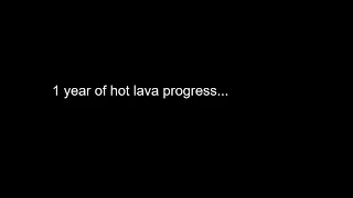 1 Year Of Hot Lava Experience