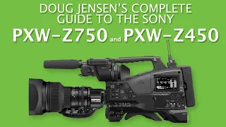 Doug Jensen's Complete Guide to the Sony PXW-Z750 and PXW-Z450