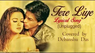 Tere Liye(Unplugged)।Cover।Veer Zaara।SRK,Preity Zinta।Madan M,Lata M,Roop Kumar R। Debanshu Das।