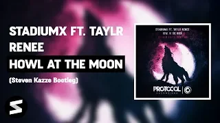 Stadiumx ft. Taylr Renee - Howl At The Moon (Steven Kazze Bootleg)