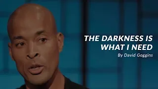 THE DARKNESS IS WHAT I NEED - Powerful Motivational Speech (ft. David Goggins)