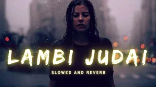 Lambi Judai - Jannat (Slowed+Reverb) | Imran Hashmi | Kamran | Atif | Pritam