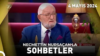 Necmettin Nursaçan'la Sohbetler - 4 Mayıs 2024