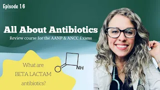 All About Antibiotics| What are beta lactam antibiotics?| AANP & ANCC Review
