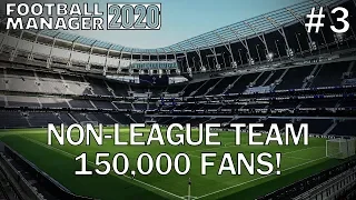 FM20 Experiment: What If A Non-League Team Had 150,000 Fans? #3 - Football Manager 2020 Experiement