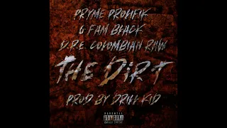 The Dirt  Feat  Pryme Prolifik, G FAM BLACK, D.R.E. Colombian Raw Prod  By Drill Kid