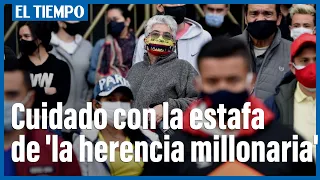 Así han robado a 15.000 colombianos con el cuento de la herencia millonaria | El Tiempo