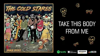 The Cold Stares - "Take This Body From Me" (Official Audio)