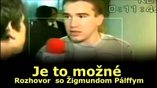 Je to možné - Rozhovor so Žigmundom Pálffym