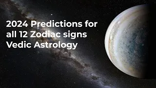 2024 Predictions for all 12 Zodiac signs (Vedic Astrology)