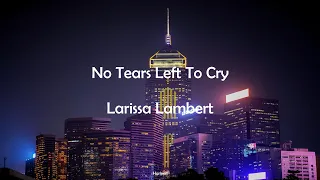 NO TEARS LEFT TO CRY - ARIANA GRANDE (LYRICS) || COVER BY LARISSA LAMBERT