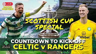 🟢 Scottish Cup Final Special: Celtic v Rangers - The Countdown To Kick-Off | LIVE Match Preview