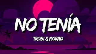 Trobi & MORAD - No Tenía (Letra/Lyrics)