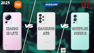 XIAOMI 13 LITE VS SAMSUNG A73 VS ONEPLUS NORD 2