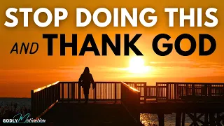 STOP Doing THIS and Thank God Daily | It Will Change Your Life! (Christian Motivation)