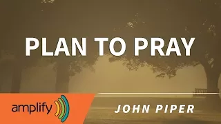 Plan To Pray || John Piper Sermon Jam