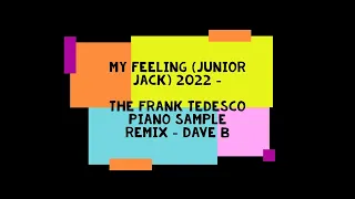 My Feeling (Junior Jack) 2022 - The Frank Tedesco Piano Sample Remix - (Dave B Remixes)