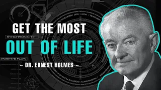 HOW TO GET THE MOST OUT OF LIFE | DR. ERNEST HOLMES