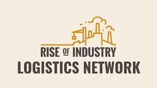 Logistics Network || Rise of Industry Guide