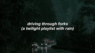 driving through forks (a twilight playlist with rain)