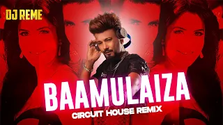 BAAMULAIZA X DJ REME X CIRCUIT HOUSE REMIX