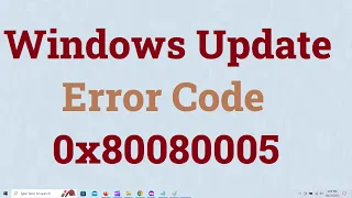 Unable to Install Updates Error Code 0x80080005 {Two Solutions} Windows 10 & Windows 11
