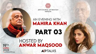 Part 3/6 | An Evening with Mahira Khan, Hosted by Anwar Maqsood at Arts Council of Pakistan, Karachi