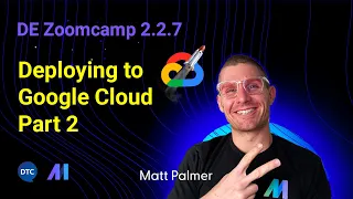 DE Zoomcamp 2.2.7 - Deploying to Google Cloud Part 2
