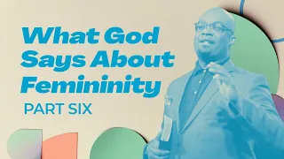 What God Says About Femininity - What God Says About Part 6 - Woodside Bible Church