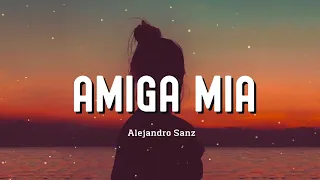 Alejandro Sanz - "Amiga Mia (Letra/Lyrics)