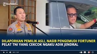 Dilaporkan Pemilik Asli, Nasib Pengemudi Fortuner Pelat TNI yang Cekcok Ngaku Adik Jendral