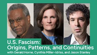 U.S. Fascism: Origins, Patterns & Continuities | Gerald Horne, Cynthia Miller-Idriss & Jason Stanley