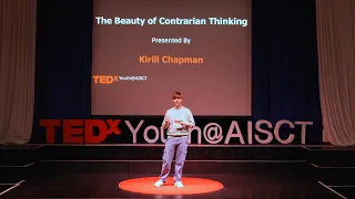 The Beauty of Contrarian Thinking | Kirill Chapman | TEDxYouth@AISCT