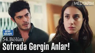 Sofrada gergin anlar - Bizim Hikaye 54. Bölüm