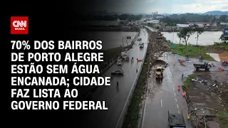 70% dos bairros de Porto Alegre estão sem água encanada; cidade faz lista ao governo |CNN NOVO DIA