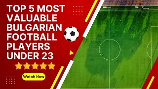 Top 5 most valuable Bulgarian football players under 23🇧🇬⚽️ #bestfootballplayers #footballers