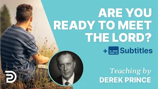 Are You Ready To Meet The Lord? | Derek Prince