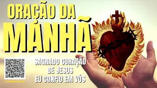 ORAÇÃO DA MANHÃ = SAGRADO CORAÇÃO DE JESUS EU CONFIO EM VÓS