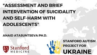 Assessment & Brief Intervention of Suicidality and Self-Harm with Adolescents; Anaid Atasuntseva PhD