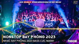 NONSTOP 2023 BAY PHÒNG BASS CỰC MẠNH, Nhạc Trend TikTok Remix 2023, NONSTOP VINAHOUSE 2023