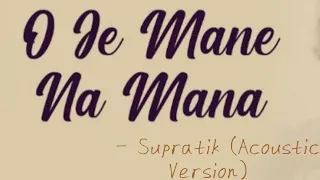 O Je Mane Na Mana || Supratik Chakraborty