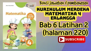 Kunci MATEMATIKA 4 KURIKULUM MERDEKA ERLANGGA Bab 6 Latihan 2 (halaman 220)