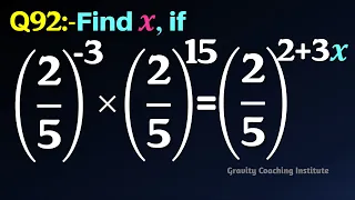 Q92 | Find x if (2/5)^(-3)×(2/5)^15=(2/5)^(2+3x) | Find x if 2/5 whole power -3 x 2/5 whole power 15