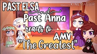 ♧ Past Elsa and Past Anna Characters Reacts To AMV - The Greatest ♧