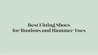 Best Fitting Shoes for Bunions and Hammer Toes