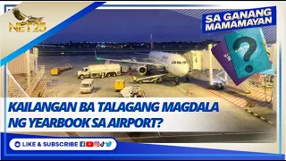 Kailangan ba talagang magdala ng Year Book sa Airport | March 20, 2023