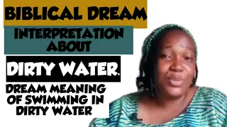 BIBLICAL DREAM INTERPRETATION OF DIRTY WATER .. DREAM MEANING OF SWIMMING IN DIRTY AND MUDDY WATER