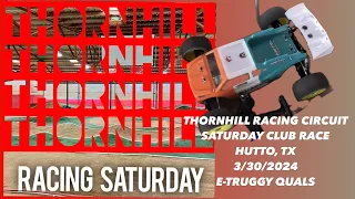 THORNHILL RACING CIRCUIT All three E-Truggy qualifiers, SATURDAY CLUB RACE 3/30/2024