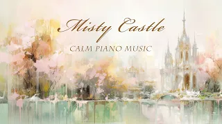 ♪  Old Castle in the Fog | Healing Piano Art Relaxation MV